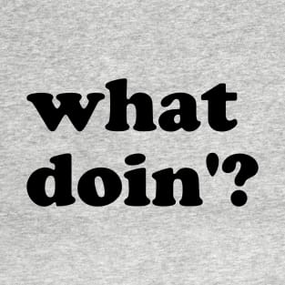 what doin'? seventies cooper black font T-Shirt